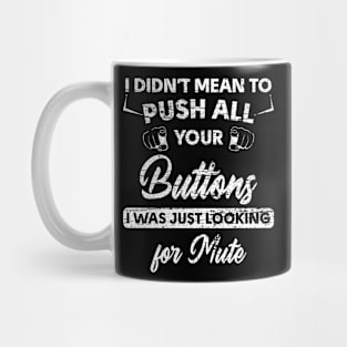 I Am Looking for Your Mute Button Funny Mug